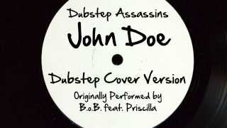 John Doe (DJ Tony Dub/Dubstep Assassins Remix) [Cover Tribute to B.o.B. feat. Priscilla]