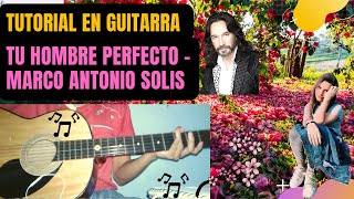 Cómo tocar TU HOMBRE PERFECTO - MARCO ANTONIO SOLIS en la GUITARRA《》Tutorial de MÚSICA ROMANTICA