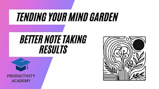 Tending Your Mind Garden - Getting Better Connections & Use Of Your Notes & Annotations