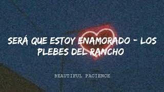 Será que estoy enamorado - Los Plebes del Rancho (letra)