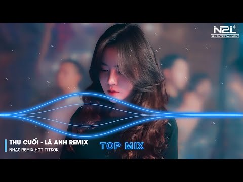 Thu Cuối Remix - Là Anh Remix - Bông Hoa Chẳng Tồn Tại - Em Hãy Quay Về Để Anh Thôi Nhớ Mong