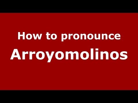 How to pronounce Arroyomolinos (Spanish/Spain) - PronounceNames.com