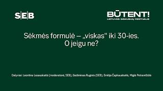 SEB x BŪTENT!: „Sėkmės formulė – „viskas“ iki 30-ies. O jeigu ne?“
