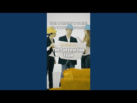 Ep 25 — How the Construction Team Shapes Your Custom Build  | The Insider's Guide to Custom Homes