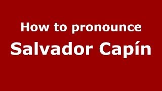 How to pronounce Salvador Capín