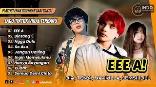 Download lagu EEE A - Dia | BINTANG 5 - Tenxi & Jemsi | NGGA DULU | SO ASU | JANGAN CALLING | LAGU TIKTOK VIRAL mp3