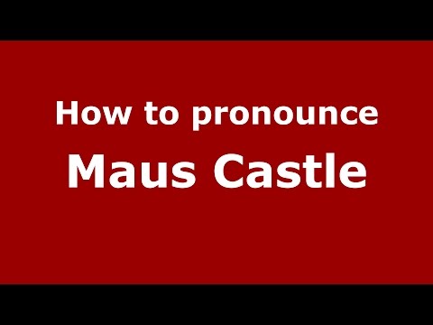 How to pronounce Maus Castle (Germany/German) - PronounceNames.com
