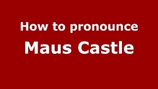 How to pronounce Maus Castle