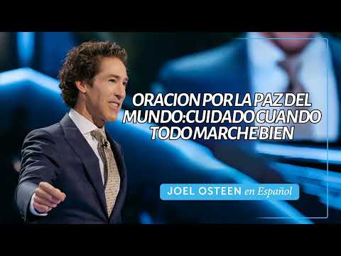 Joel Osteen en Español 2024 - Oracion por la Paz del Mundo:Cuidado cuando todo marche bien