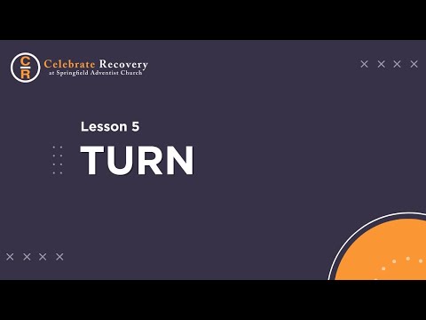 Celebrate Recovery Lesson 5 - Turn