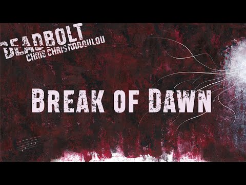 Chris Christodoulou - Break of Dawn | DEADBOLT (2016)