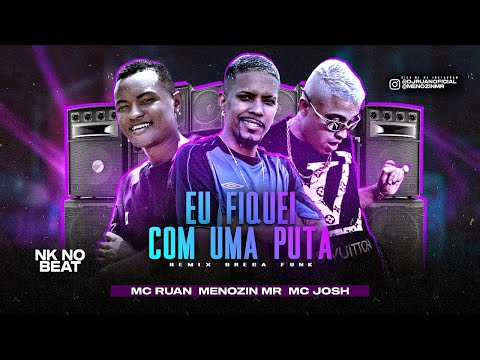 MC RUAN, MENOZIN MR E MC JOSH - EU FIQUEI COM UMA PUTA - REMIX BREGA FUNK
