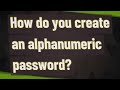 How do you create an alphanumeric password?