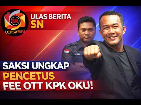 SAKSI UNGKAP PENCETUS FEE OTT KPK OKU!