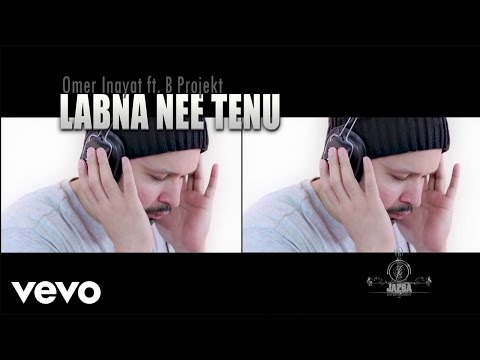 Omer Inayat - Labna Nai Tenu ft. B Projekt
