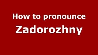 How to pronounce Zadorozhny