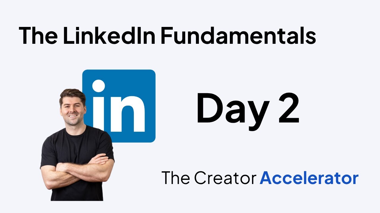 Day 2 - LinkedIn Fundamentals | YouTubeToText