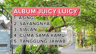Download lagu ALBUM JUICY LUICY || ASING - SAYANGNYA - SIALAN - CUMA SAMA KAMU - TANGGUNG JAWAB || mp3