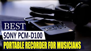 Sony PCM-D100 Review: The King of Portable DSD Recorders for Musicians & Field Recordists