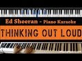 Ed Sheeran - Thinking Out Loud - Piano Karaoke / Sing Along / Cover with Lyrics Ed Sheeran - Thinking Out Loud - Piano Karaoke / Sing Along / Cover with Lyrics