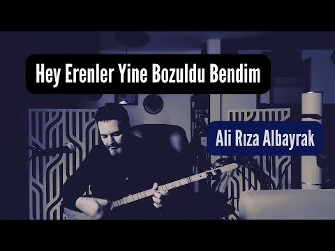 Hey Erenler Yine Bozuldu Bendim-Ali Rıza Albayrak