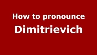 How to pronounce Dimitrievich