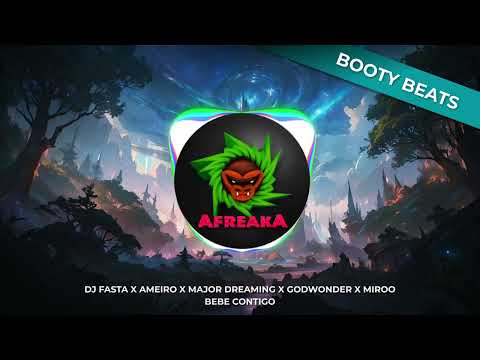 DJ FASTA X AMEIRO X MAJOR DREAMING X GODWONDER X MIROO - BEBE CONTIGO