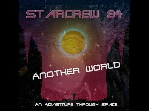 Starcrew 84 - Another World ( An Adventure Through Space )