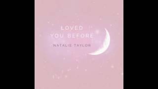 Natalie Taylor- Loved You Before