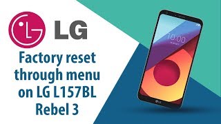 How to Factory Reset through menu on LG Rebel 3 L157BL?