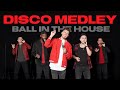 Disco Medley - Ball in the House | Live A Cappella