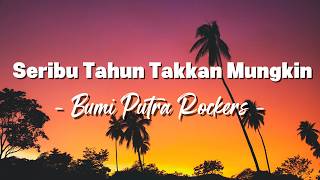 Download lagu Bumi Putra Rockers - Seribu Tahun Takkan Mungkin [ Lagu Lirik ] mp3