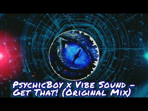 PsychicBoy x VibeSound - Get That! (Original Mix) 2019