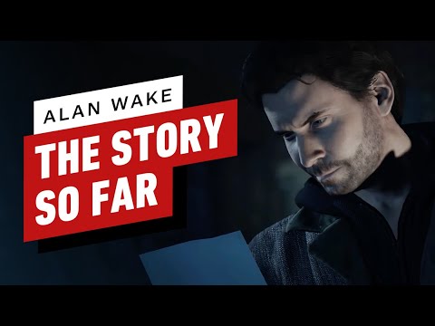 Alan Wake: The Story So Far