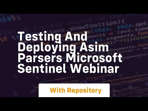 Testing and deploying asim parsers microsoft sentinel webinar