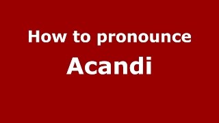 How to pronounce Acandi