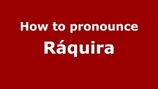How to pronounce Ráquira