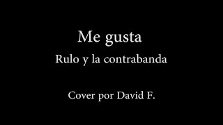 Me gusta - Rulo y la contrabanda - Cover por David F.