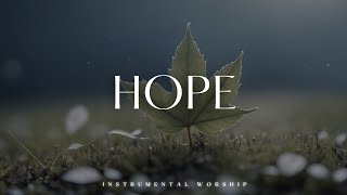 HOPE - Soaking worship instrumental | Prayer and Devotional.