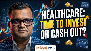 HEALTHCARE – TIME TO INVEST OR CASH OUT? – Aditya Khemka, Incred Capital