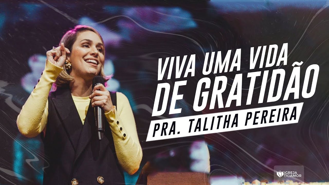 VIVA UMA VIDA DE GRATIDÃO - PRA. TALITHA PEREIRA - IGREJA DO AMOR
