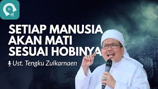 Download lagu Setiap Manusia Akan Mati Sesuai Kebiasaannya - Ustadz Tengku Zulkarnaen mp3
