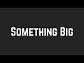 Shawn Mendes - Something Big (Lyrics)