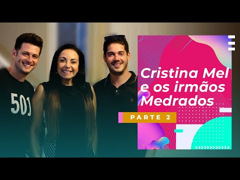 Cristina Mel e os Irmãos Medrados (Parte 2)