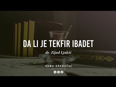 DA LI JE TEKFIR IBADET - dr. Zijad Ljakić