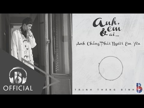 Anh chẳng phải người em yêu - Trịnh Thăng Bình