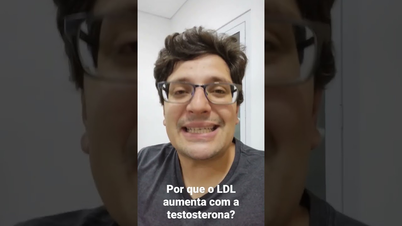 Por que o LDL aumenta com o uso da testosterona?