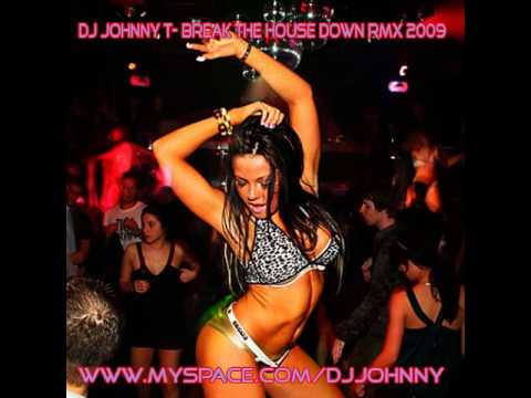 DJ JOHNNY T- BREAK THE HOUSE DOWN RMX