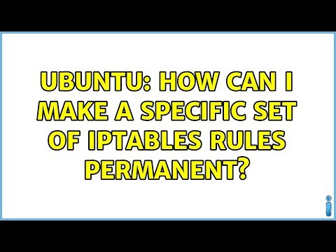 Ubuntu: How can I make a specific set of iptables rules permanent? (3 solutions!)