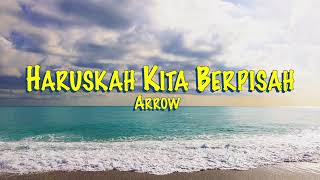 Arrow Haruskah Kita Berpisah [Lirik]  🎧